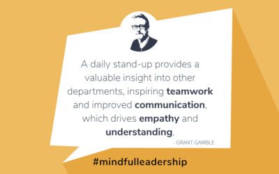 Next Steps to Mindful Leadership: 2. A Great Hack for Introducing Meaningful Communication and Teamwork: The Daily StandUp