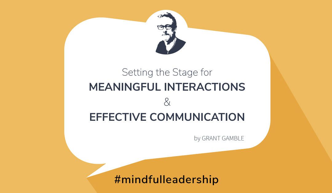 Grant Gamble Business Consulting | Blog | Mindful Leadership | Setting the Stage for Meaningful Interactions and Effective Communication | Quote Image