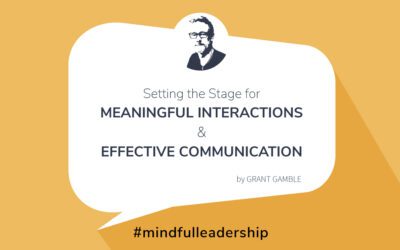 Next Steps Toward Mindful Leadership: 1. Setting the Stage for Meaningful Interactions and Effective Communication