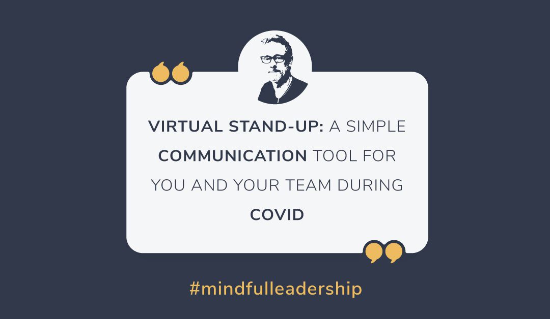 Virtual Stand-Up: A Simple Communication Tool for You and Your Team During COVID