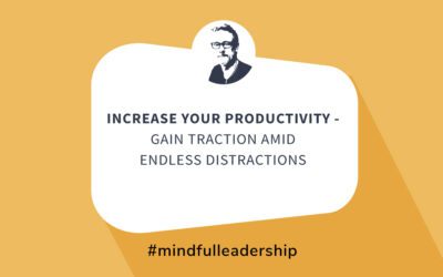 Increase Your Productivity – Gain Traction Amid Endless Distractions