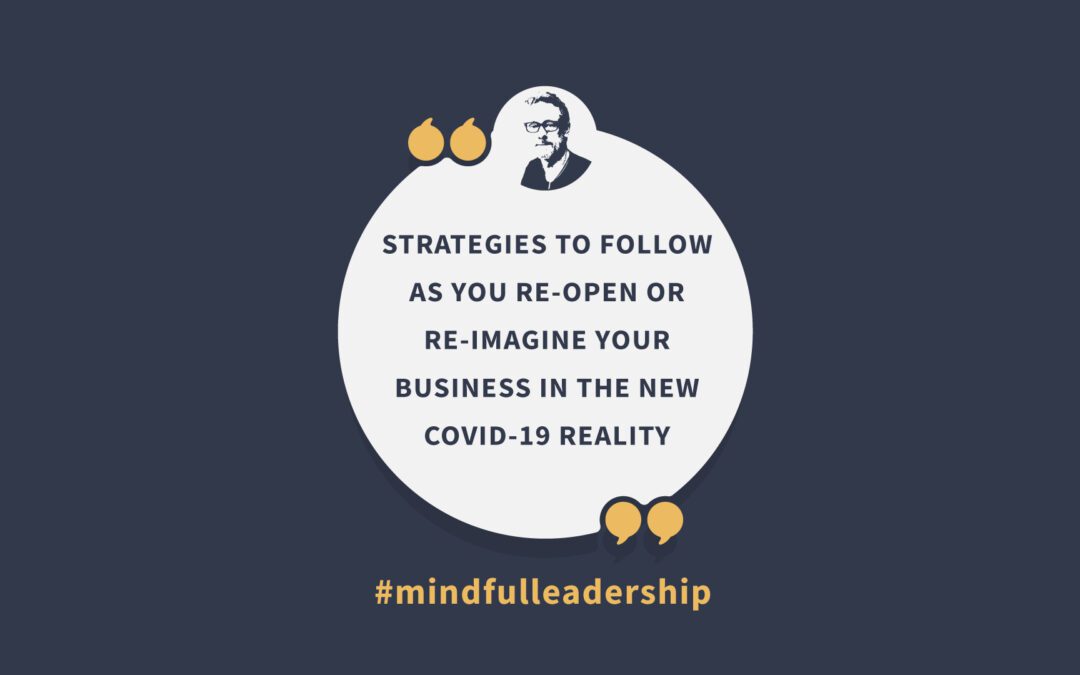 Strategies to Follow as You Re-Open or Re-Imagine Your Business in the New COVID-19 Reality